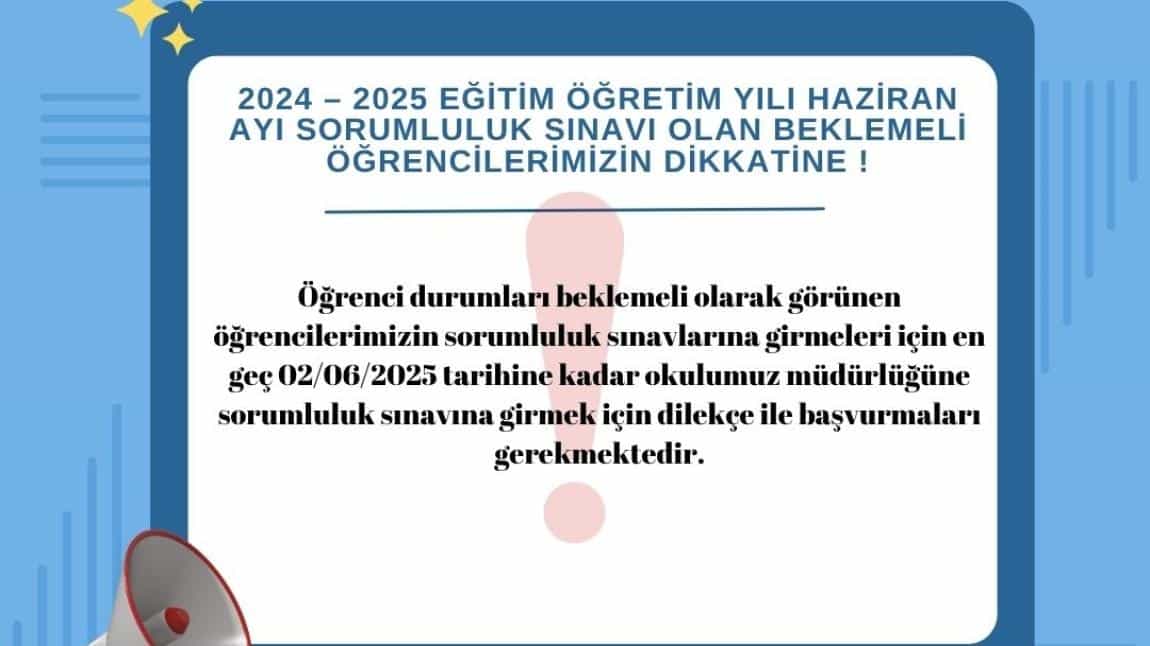 2024 – 2025 EĞİTİM ÖĞRETİM YILI HAZİRAN AYI SORUMLULUK SINAVI OLAN BEKLEMELİ ÖĞRENCİLERİMİZİN DİKKATİNE !